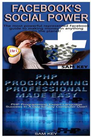 Facebook Social Power & PHP Programming Professional Made Easy de Sam Key