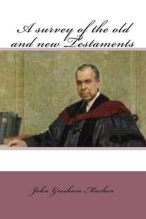 A Survey of the Old and New Testaments de M. John Gresham Machen