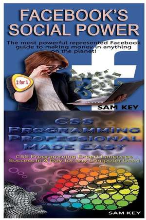 Facebook Social Power & CSS Programming Professional Made Easy de Sam Key