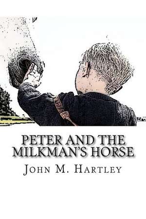 Peter and the Milkman's Horse de John M. Hartley