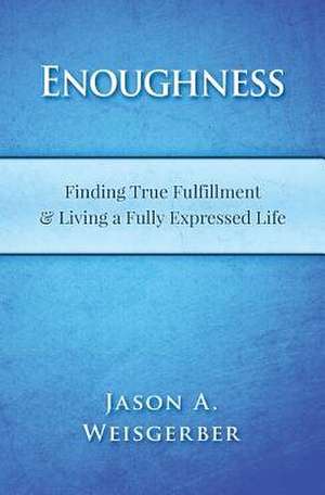 Enoughness de Weisgerber, Jason a.