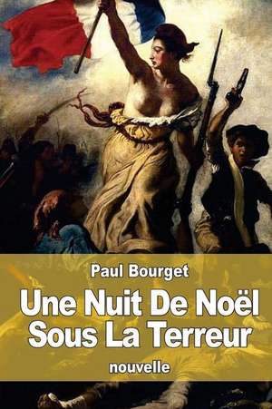 Une Nuit de Noel Sous La Terreur de Paul Bourget