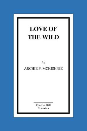 Love of the Wild de Archie P. McKishnie