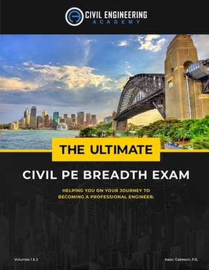 The Ultimate Civil Pe Breadth Exam Volume 1 and 2: Helping You on Your Journey to Pass the Pe! de Isaac Oakeson Pe