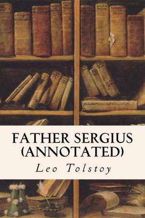 Father Sergius (Annotated) de Leo Nikolayevich Tolstoy