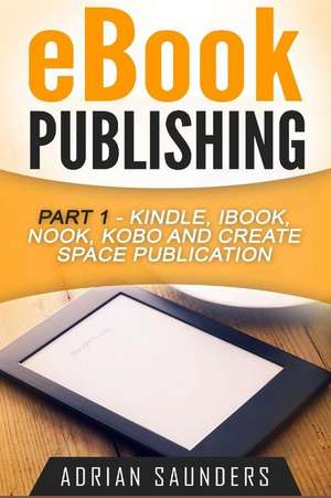 eBook Publishing Part 1 de Adrian Saunders