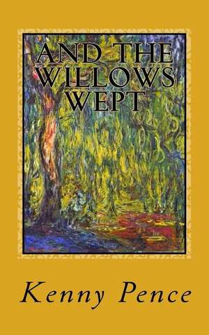 And the Willows Wept de Kenny Pence