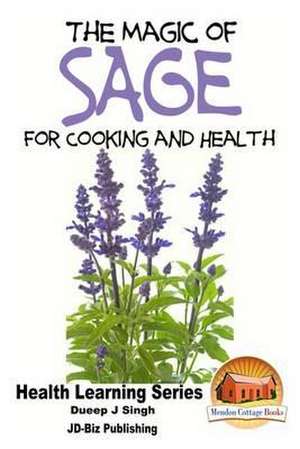 The Magic of Sage for Cooking and Health de Dueep Jyot Singh