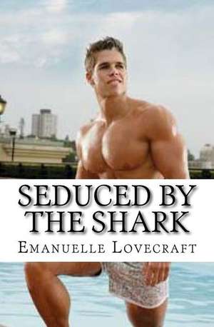 Seduced by the Shark de Emanuelle Lovecraft