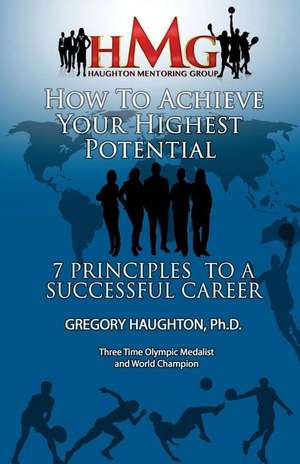 Achieve Your Highest Potential de Dr Gregory Haughton