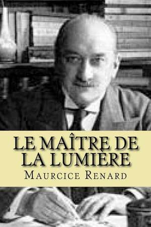 Le Maitre de La Lumiere de M. Maurcice Renard