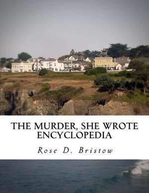 The Murder, She Wrote Encyclopedia de Rose D. Bristow