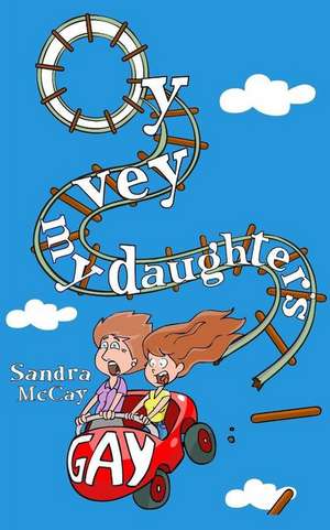 Oy Vey My Daughter's Gay de Sandra McCay