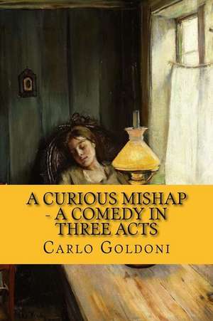 A Curious Mishap - A Comedy in Three Acts de Carlo Goldoni