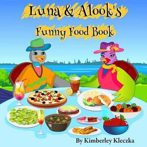 Luna & Alook's Funny Food Book de Kimberley Kleczka