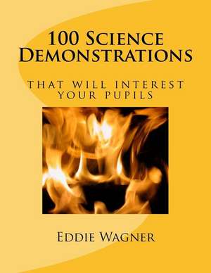 100 Science Demonstrations de Eddie Wagner