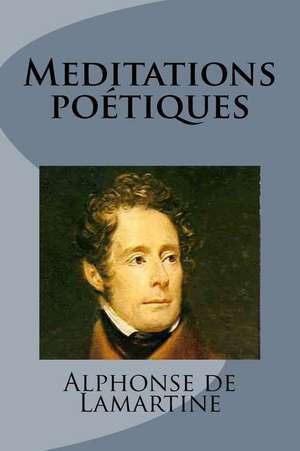 Meditations Poetiques de M. Alphonse De Lamartine