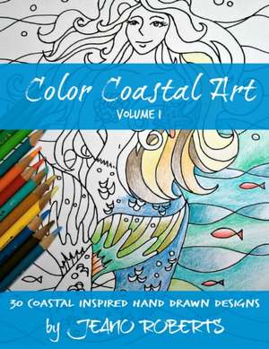 Color Coastal Art: 30 Coastal Inspired Hand Drawn Designs de Jeano Roberts