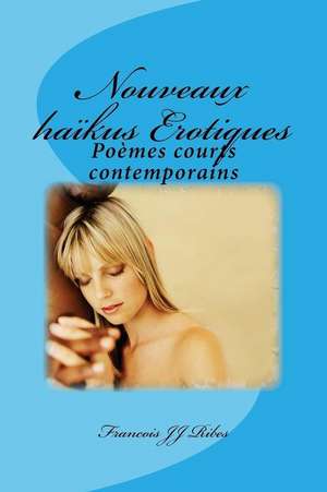 Nouveaux Haikus Erotiques de M. Francois Jj Ribes