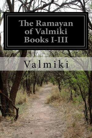 The Ramayan of Valmiki Books I-III de Valmiki