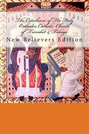 The Catechism of the Holy Orthodox Catholic Church of Trinidad & Tobago de Archbishop Trevor Greene J. C. D.