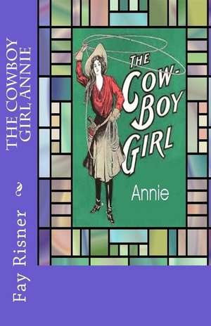 The Cowboy Girl Annie de Fay Risner