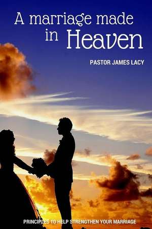 A Marriage Made in Heaven de James Lacy