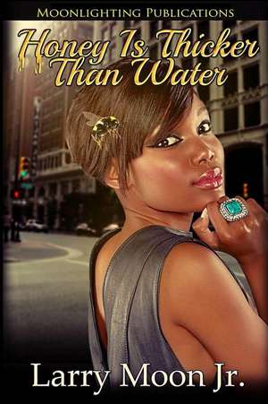 Honey Is Thicker Than Water de Larry Moon Jr