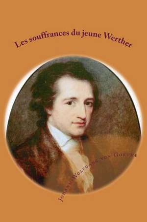 Les Souffrances Du Jeune Werther de M. Johann-Wolfgang Von Goethe