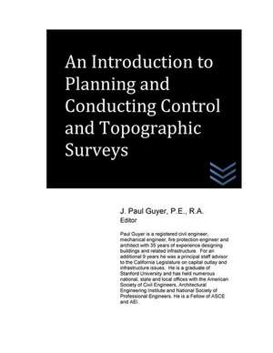 An Introduction to Planning and Conducting Control and Topographic Surveys de J. Paul Guyer