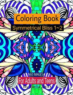 Symmetrical Bliss 1-2 Coloring Book with 60 Images de Bella Stitt