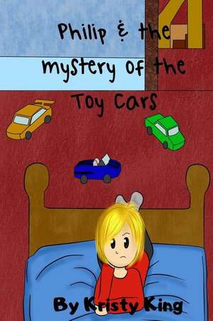 Philip and the Mystery of the Toy Cars de Kristy King