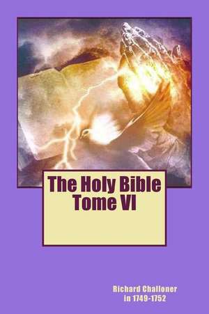 The Holy Bible Tome VI de Mgr Richard Challoner in 1749-1752