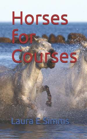 Horses for Courses de Laura E. Simms