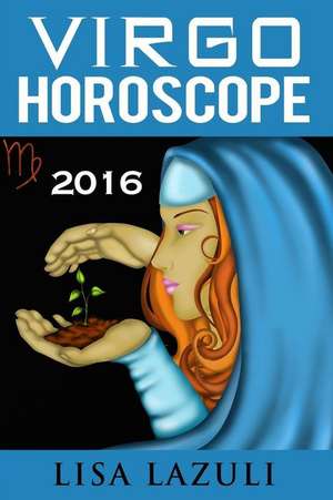 Virgo Horoscope 2016 de Lisa Lazuli