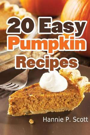 20 Easy Pumpkin Recipes de Hannie P. Scott