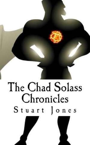 The Chad Solass Chronicles de MR Stuart Jones