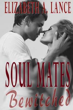 Soul Mates Bewitched de Elizabeth a. Lance