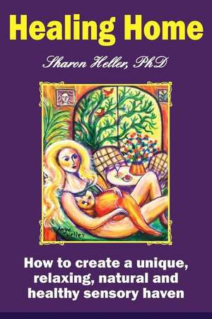 Healing Home de Sharon Heller Phd