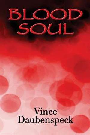 Blood Soul de Vince Daubenspeck