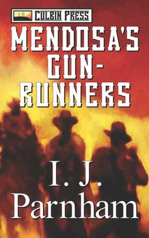 Mendosa's Gun-Runners de I. J. Parnham