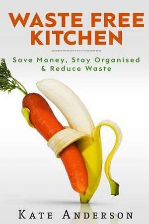 Waste Free Kitchen de Kate Anderson