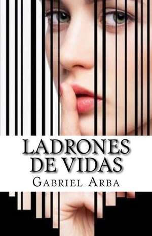 Ladrones de Vidas de Gabriel Arba