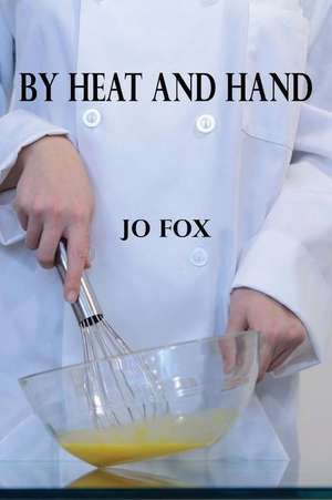 By Heat and Hand de Jo Fox