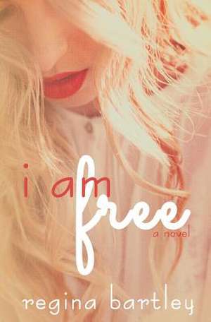 I Am Free de Regina Bartley