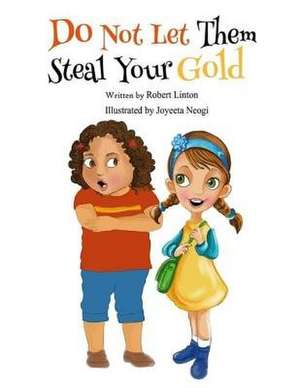 Do Not Let Them Steal Your Gold de MR Robert Linton