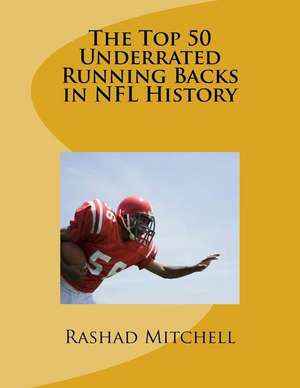 The Top 50 Underrated Running Backs in NFL History de Rashad Skyla Mitchell