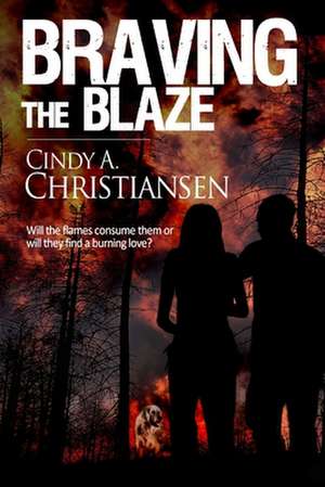 Braving the Blaze de Cindy a. Christiansen