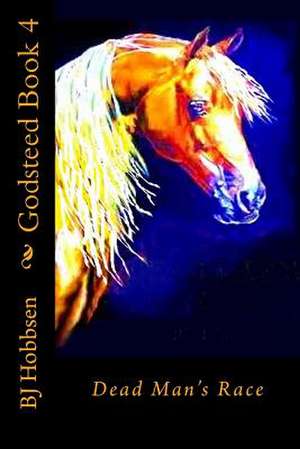 Godsteed Book 4: Dead Man's Race de Bj Hobbsen