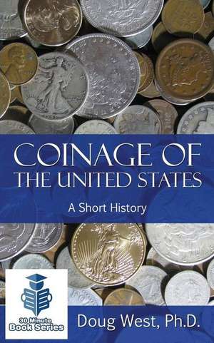 Coinage of the United States ? a Short History de Doug West